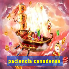 paciencia canadense